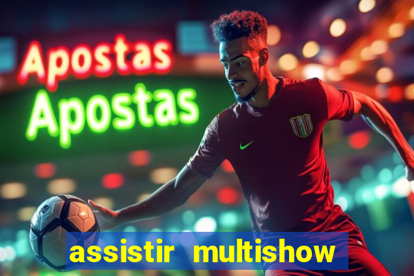 assistir multishow ao vivo grátis